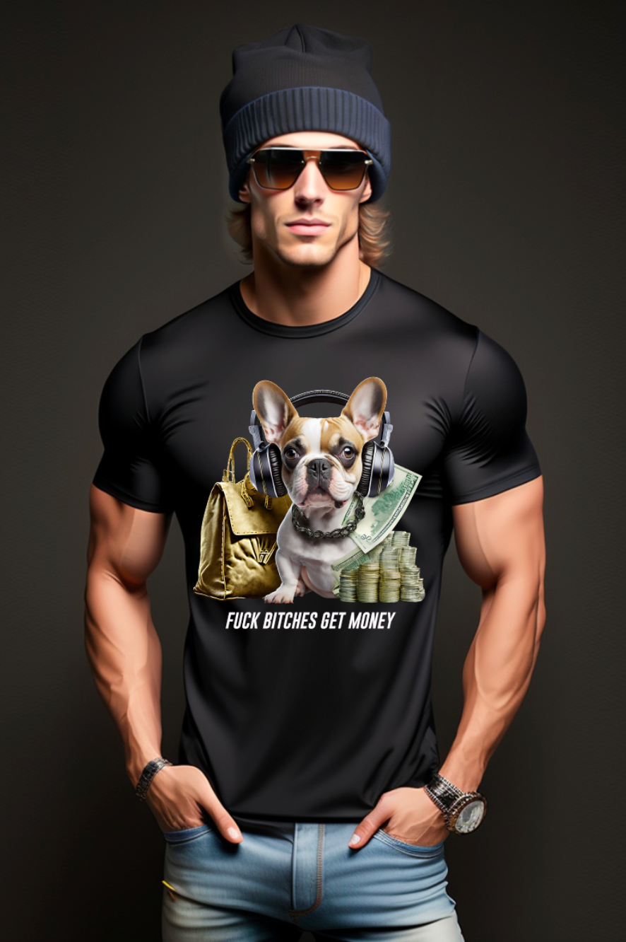 Frenchie Bitches Get Money Exclusive T-Shirts | Grooveman Music