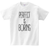 T Shirt | Perfect is Boring