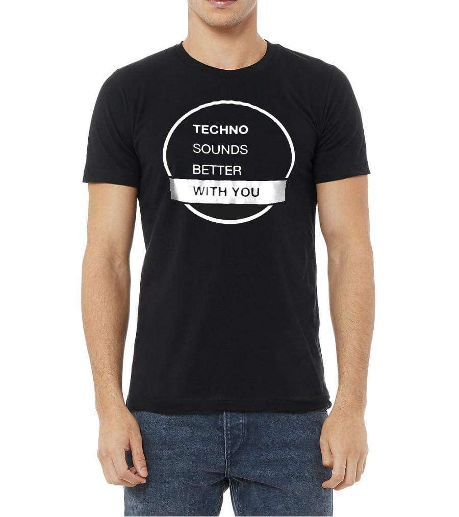 T Shirt | Techno Sound Better with you